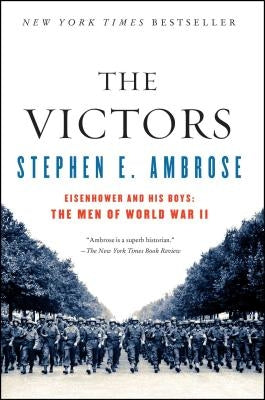 The Victors: Eisenhower and His Boys: The Men of World War II by Ambrose, Stephen E.