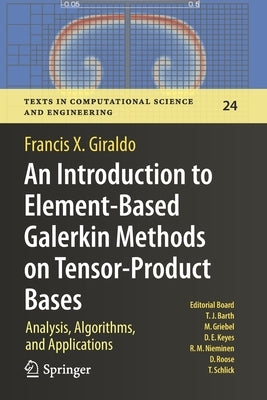 An Introduction to Element-Based Galerkin Methods on Tensor-Product Bases: Analysis, Algorithms, and Applications by Giraldo, Francis X.