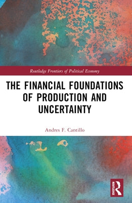 The Financial Foundations of Production and Uncertainty by Cantillo, Andres F.