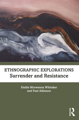 Ethnographic Explorations: Surrender and Resistance by Whitaker, Emilie Morwenna