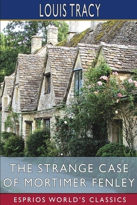 The Strange Case of Mortimer Fenley (Esprios Classics) by Tracy, Louis