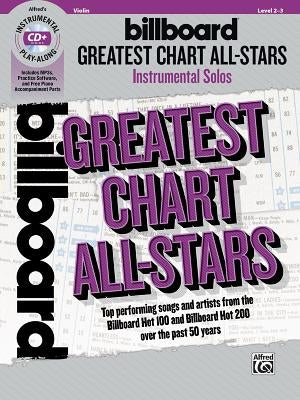 Billboard Greatest Chart All-Stars Instrumental Solos for Strings: Top Performing Songs and Artists from the Billboard Hot 100 and Billboard Hot 200 O by Galliford, Bill