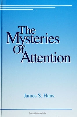 The Mysteries of Attention by Hans, James S.