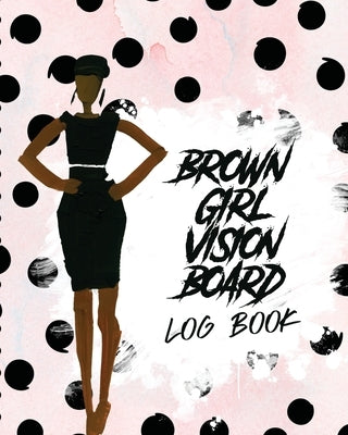 Brown Girl Vision Board Log Book: For Students Ideas Workshop Goal Setting by Larson, Patricia