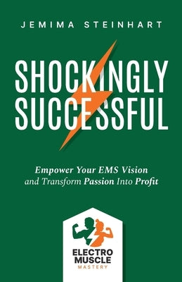 Shockingly Successful: Empower Your EMS Vision and Transform Passion Into Profit by Steinhart, Jemima