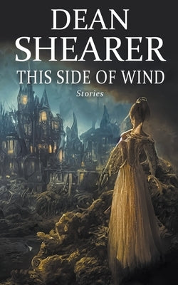 This Side of Wind: Stories by Shearer, Dean