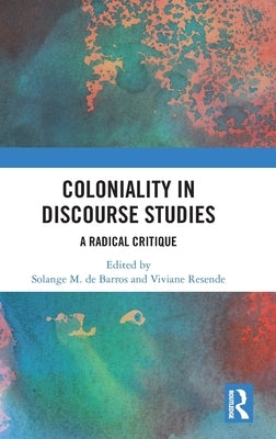 Coloniality in Discourse Studies: A Radical Critique by Maria de Barros, Solange