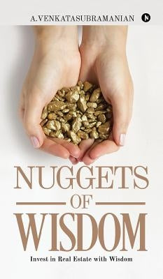 NUGGETS of WISDOM: Invest in Real Estate with Wisdom by A. Venkatasubramanian