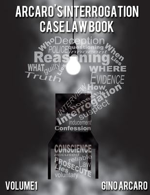 Arcaro's Interrogation Case Law Book by Arcaro, Gino