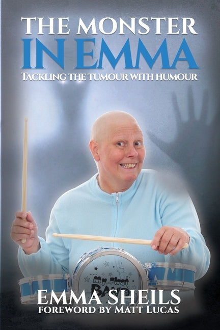 The Monster in Emma: Tackling the Tumour With Humour by Lucas, Matt