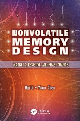 Nonvolatile Memory Design: Magnetic, Resistive, and Phase Change by Li, Hai