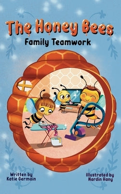 The Honey Bees: Family Teamwork by Germain, Katie