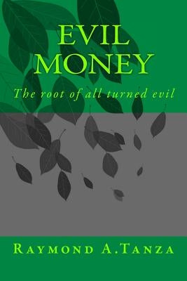 Evil Money: The root of all turned evil by Tanza, Raymond a.