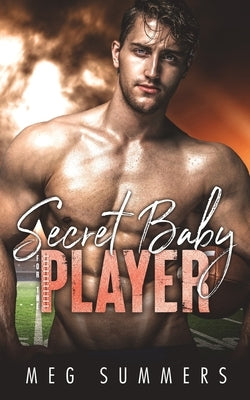 Secret Baby for the Player: A Brother's Best Friend College Sports Romance by Summers, Meg