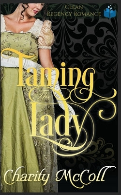 Taming the Lady: Clean Regency Romance by McColl, Charity