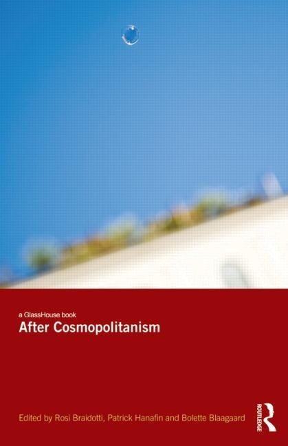 After Cosmopolitanism by Braidotti, Rosi