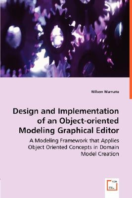 Design and Implementation of an Object-oriented Modeling Graphical Editor by Wamatu, Wilson