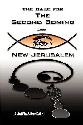The Case for the Second Coming and New Jerusalem by Amaterasu and Kalki