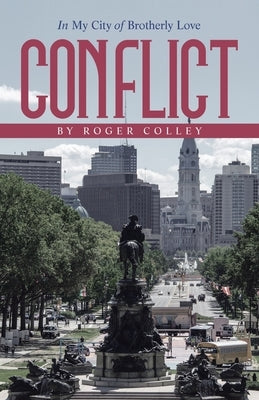 Conflict: In My City of Brotherly Love by Colley, Roger