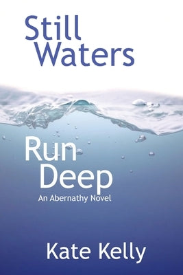 Still Waters Run Deep: An Abernathy Novel by Kelly, Kate