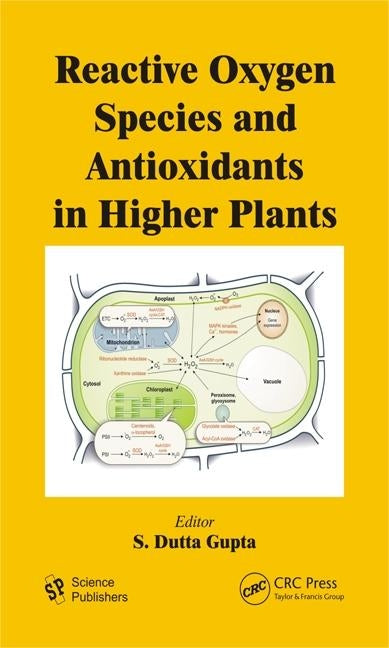Reactive Oxygen Species and Antioxidants in Higher Plants by Gupta, S. Dutta