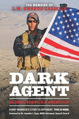 DARK AGENT, The Memoirs of L.W. Kwakou Casselle: Global Service & Sacrifice by Epps, Jeanette J.