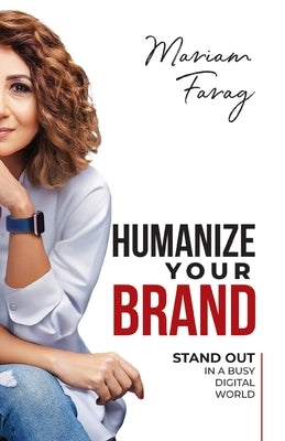 Humanize Your Brand: Stand Out in a Busy Digital World by Farag, Mariam