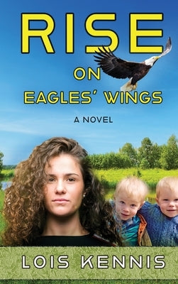 Rise on Eagles' Wings by Kennis, Lois