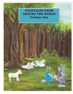 Folktales From Around The World Volume One: Anthology of Folktales by Jean, Norma