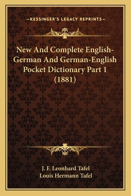 New And Complete English-German And German-English Pocket Dictionary Part 1 (1881) by Tafel, J. F. Leonhard