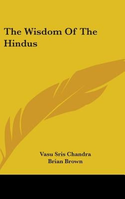 The Wisdom Of The Hindus by Chandra, Vasu Sris