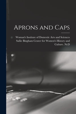 Aprons and Caps by Woman's Institute of Domestic Arts an