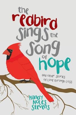 The Redbird Sings the Song of Hope by Stevens, Kandy Noles