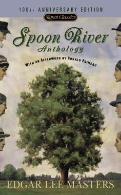 Spoon River Anthology: 100th Anniversary Edition by Masters, Edgar Lee