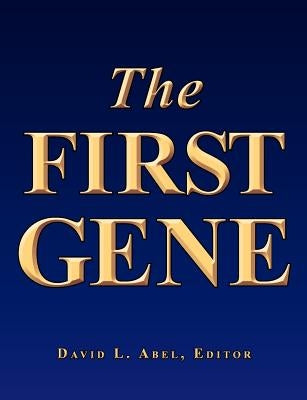 The First Gene: The Birth of Programming, Messaging and Formal Control. by Abel, David L.