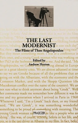 The Last Modernist: The Films of Theo Angelopoulos by Horton, Andrew
