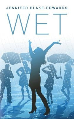 Wet by Blake-Edwards, Jennifer