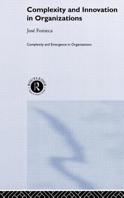 Complexity and Innovation in Organizations by Fonseca, Jose