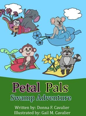 Petal Pals: Swamp Adventure by Cavalier, Donna F.