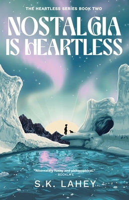 Nostalgia Is Heartless: A Time Travel Romance by Lahey, S. K.
