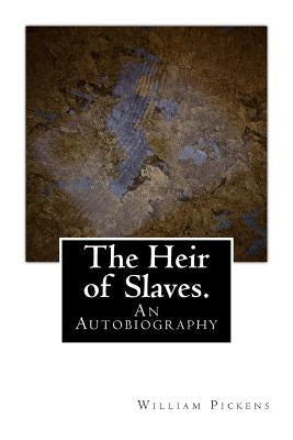 The Heir of Slaves.: An Autobiography by Pickens, William