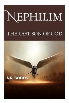 Nephilim: The Last Son of God by Bodon, A. R.