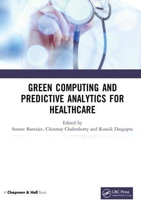 Green Computing and Predictive Analytics for Healthcare by Banerjee, Sourav