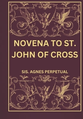 Novena to St. John of Cross by Perpetual, Sis Agnes