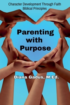 Parenting with Purpose by Gadus, Diana