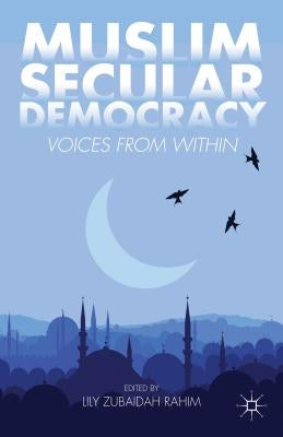 Muslim Secular Democracy: Voices from Within by Rahim, Lily Zubaidah