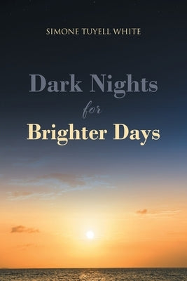 Dark Nights for Brighter Days by Tuyell White, Simone
