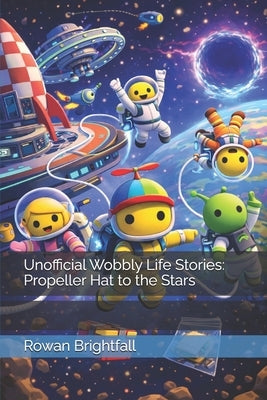 Unofficial Wobbly Life Stories: Propeller Hat to the Stars by Brightfall, Rowan