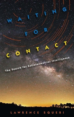 Waiting for Contact: The Search for Extraterrestrial Intelligence by Squeri, Lawrence