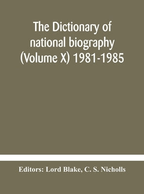 The Dictionary Of National Biography (Volume X) 1981-1985 by Lord Blake